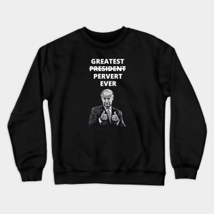 Greatest Pervert Ever (Joe Biden) Crewneck Sweatshirt